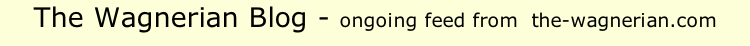 The Wagnerian Blog - ongoing feed from  the-wagnerian.com