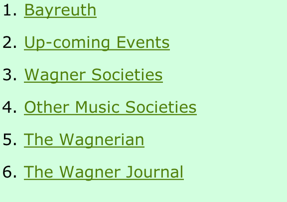 Bayreuth Up-coming Events Wagner Societies Other Music Societies The Wagnerian The Wagner Journal
