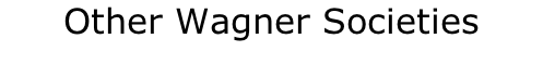 Other Wagner Societies