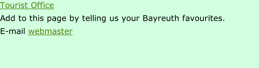 Tourist Office Add to this page by telling us your Bayreuth favourites. E-mail webmaster